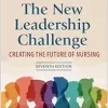 The New Leadership Challenge: Creating the Future of Nursing, 7th Edition (Original PDF from Publisher)