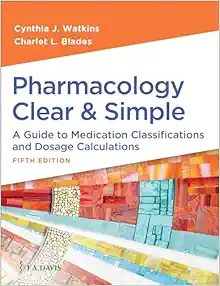Pharmacology Clear and Simple: A Guide to Medication Classifications and Dosage Calculations, 5th Edition (Original PDF from Publisher)