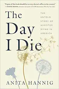 The Day I Die: The Untold Story of Assisted Dying in America (Original PDF from Publisher)