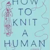 How to Knit a Human: A memoir (Original PDF from Publisher)
