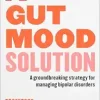A Gut Mood Solution: A groundbreaking strategy for managing bipolar disorders (Original PDF from Publisher)