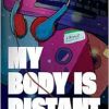 My Body Is Distant: A Memoir (Original PDF from Publisher)