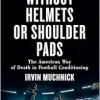 Without Helmets or Shoulder Pads: The American Way of Death in Football Conditioning (Original PDF from Publisher)