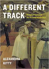 A Different Track: Hospital Trains of the Second World War (EPUB)