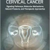 Cervical Cancer: Signaling Pathways, Molecular Mechanisms, Natural Products, and Therapeutic Approaches (Modern Trends in Molecular Biology) (Original PDF from Publisher)