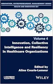 Innovation, Collective Intelligence and Resiliency in Healthcare Organizations (Innovation, Entrepreneurship, Management: Health and Innovation, 4) (EPUB)