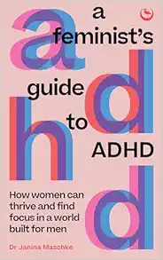 A Feminist's Guide to ADHD: How women can thrive and find focus in a world built for men (EPUB)