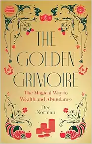 The Golden Grimoire: The Magical Way to Wealth and Abundance (EPUB)