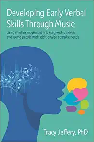 Developing Early Verbal Skills Through Music: Using Rhythm, Movement and Song With Children and Young People With Additional or Complex Needs (Original PDF from Publisher)