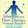 Intention and Non-Doing in Therapeutic Bodywork (Original PDF from Publisher)