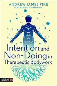 Intention and Non-Doing in Therapeutic Bodywork (Original PDF from Publisher)