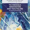 Technology, Innovation and Healthcare: An Evolving Relationship (Elgar Studies in Health and the Law) (Original PDF from Publisher)