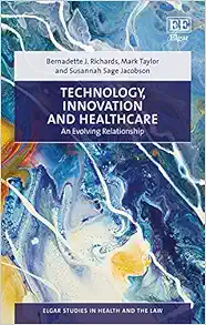 Technology, Innovation and Healthcare: An Evolving Relationship (Elgar Studies in Health and the Law) (Original PDF from Publisher)