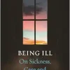 Being Ill: On Sickness, Care and Abandonment (EPUB)