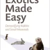 Exotics Made Easy: Demystifying Rabbits and Small Mammals (Original PDF from Publisher)