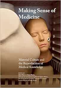 Making Sense of Medicine: Material Culture and the Reproduction of Medical Knowledge (Global Health Humanities) (Original PDF from Publisher)
