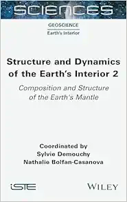 Structure and Dynamics of the Earth’s Interior 2: Composition and Structure of the Earth’s Mantle (ISTE Invoiced) (Original PDF from Publisher)