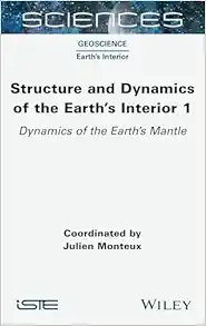 Structure and Dynamics of the Earth’s Interior 1: Dynamics of the Earth’s Mantle (ISTE Invoiced) (Original PDF from Publisher)