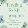 Tending To My Thoughts: A Doctor with Severe Mental Illness Finds Recovery (EPUB)