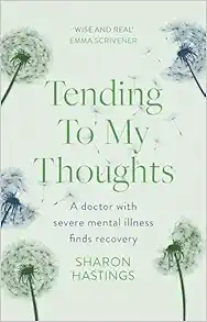 Tending To My Thoughts: A Doctor with Severe Mental Illness Finds Recovery (EPUB)