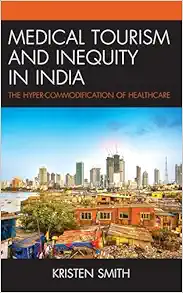 Medical Tourism and Inequity in India: The Hyper-Commodification of Healthcare (The Anthropology of Tourism: Heritage, Mobility, and Society) (EPUB)