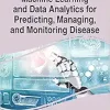Machine Learning and Data Analytics for Predicting, Managing, and Monitoring Disease (Advances in Medical Technologies and Clinical Practice) (EPUB)