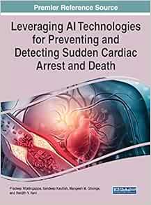 Leveraging AI Technologies for Preventing and Detecting Sudden Cardiac Arrest and Death (Advances in Medical Technologies and Clinical Practice) (Original PDF from Publisher)