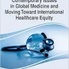 Contemporary Issues in Global Medicine and Moving Toward International Healthcare Equity (Advances in Medical Education, Research, and Ethics) (Original PDF from Publisher)