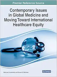 Contemporary Issues in Global Medicine and Moving Toward International Healthcare Equity (Advances in Medical Education, Research, and Ethics) (Original PDF from Publisher)
