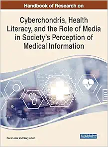 Handbook of Research on Cyberchondria, Health Literacy, and the Role of Media in Society’s Perception of Medical Information (Advances in Media, Entertainment, and the Arts) (Original PDF from Publisher)