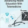 Advancing Health Education With Telemedicine (Advances in Medical Education, Research, and Ethics) (Original PDF from Publisher)