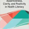 Handbook of Research on Assertiveness, Clarity, and Positivity in Health Literacy (Advances in Medical Education, Research, and Ethics) (Original PDF from Publisher)