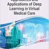 Approaches and Applications of Deep Learning in Virtual Medical Care (Advances in Healthcare Information Systems and Administration) (Original PDF from Publisher)