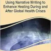 Using Narrative Writing to Enhance Healing During and After Global Health Crises (Original PDF from Publisher)