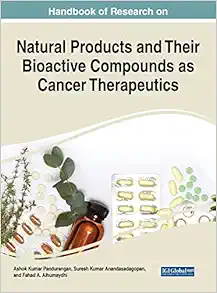 Handbook of Research on Natural Products and Their Bioactive Compounds as Cancer Therapeutics (Advances in Medical Diagnosis, Treatment, and Care) (Original PDF from Publisher)
