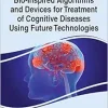 Bio-Inspired Algorithms and Devices for Treatment of Cognitive Diseases Using Future Technologies (Advances in Medical Technologies and Clinical Practice) (EPUB)