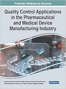 Quality Control Applications in the Pharmaceutical and Medical Device Manufacturing Industry (Advances in Medical Technologies and Clinical Practice) (Original PDF from Publisher)