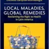 Local Maladies, Global Remedies: Reclaiming the Right to Health in Latin America (Original PDF from Publisher)
