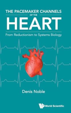 The Pacemaker Channels Of The Heart: From Reductionism To Systems Biology (Original PDF from Publisher)