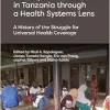 Primary Health Care in Tanzania through a Health Systems Lens: A History of the Struggle for Universal Health Coverage (Original PDF from Publisher)