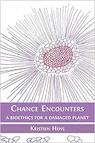 Chance Encounters: A Bioethics for a Damaged Planet (Original PDF from Publisher)