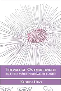 Toevallige ontmoetingen: Bio-ethiek voor een gehavende planeet (Dutch Edition) (Original PDF from Publisher)