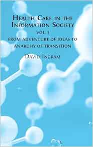 Health Care in the Information Society Vol. 1: From Adventure of ideas to Programme for Reform (Original PDF from Publisher)