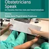 Obstetricians Speak: On Training, Practice, Fear, and Transformation (The Anthropology of Obstetrics and Obstetricians: The Practice, Maintenance, and Reproduction of a Biomedical Profession, 1) (Original PDF from Publisher)
