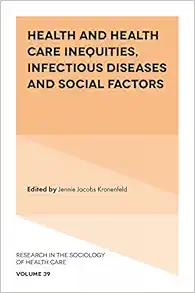 Health and Health Care Inequities, Infectious Diseases and Social Factors (Research in the Sociology of Health Care, 39) (Original PDF from Publisher)