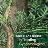 Herbal Medicine in Treating Gynaecological Conditions Volume 2: Specific Conditions and Management Through the Practical Usage of Herbs (EPUB)