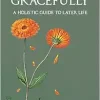 Ageing Gracefully: A Holistic Guide to Later Life (EPUB)