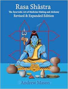 Rasa Shastra: The Ayurvedic Art of Medicine Making and Alchemy (EPUB)