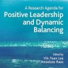 A Research Agenda for Positive Leadership and Dynamic Balancing (Elgar Research Agendas) (Original PDF from Publisher)