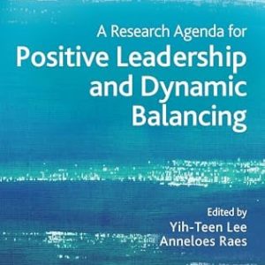 A Research Agenda for Positive Leadership and Dynamic Balancing (Elgar Research Agendas) (Original PDF from Publisher)